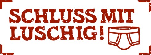 Schluss mit luschig!